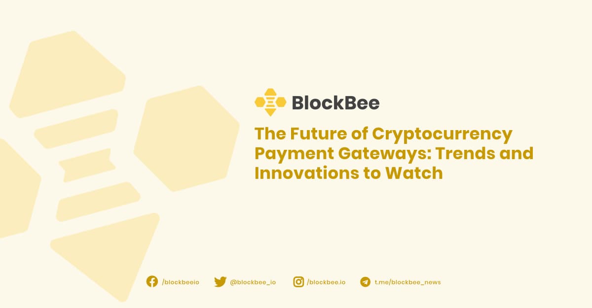 The Future of Cryptocurrency Payment Gateways: Trends and Innovations to Watch