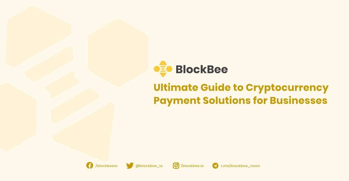 Ultimate Guide to Cryptocurrency Payment Solutions for Businesses – Why BlockBee is Your Top Choice